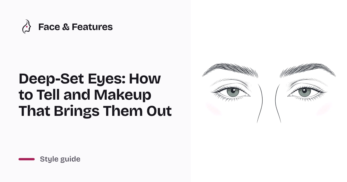 Deep-Set Eyes: How to Tell and Makeup That Brings Them Out